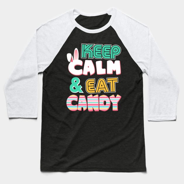 Cute Keep Calm & Eat Candy Easter Bunny Holiday Baseball T-Shirt by theperfectpresents